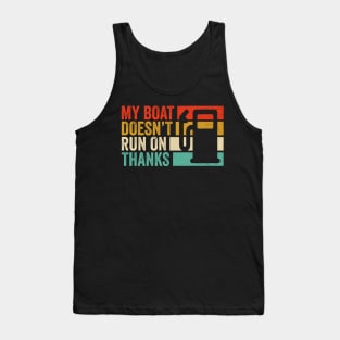 My Boat Doesn't Run On Thanks Boating Boat Owners Tank Top